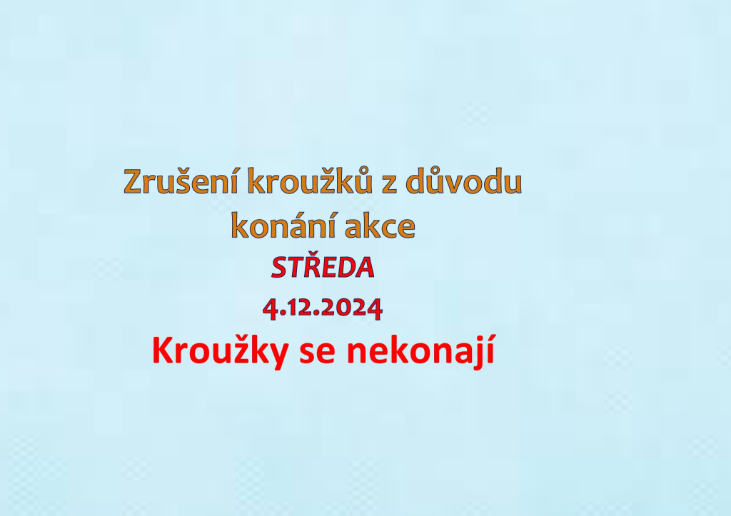 Ve středu 4.12.2024 jsou kroužky zrušeny