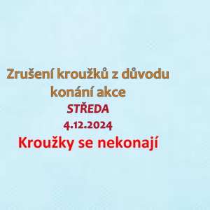 Ve středu 4.12.2024 jsou kroužky zrušeny